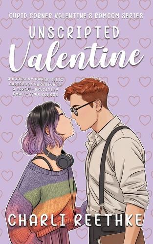 Unscripted Valentine: A Forced Proximity Small-Town Romcom