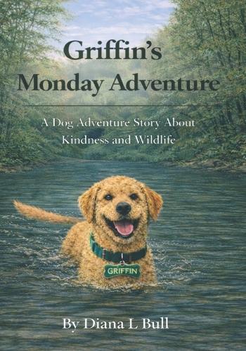 Griffin's Monday Adventure: A Dog Adventure Story About Kindness and Wildlife