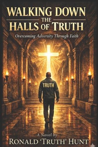 Walking Down the Halls of Truth: Overcoming Adversity Through Faith