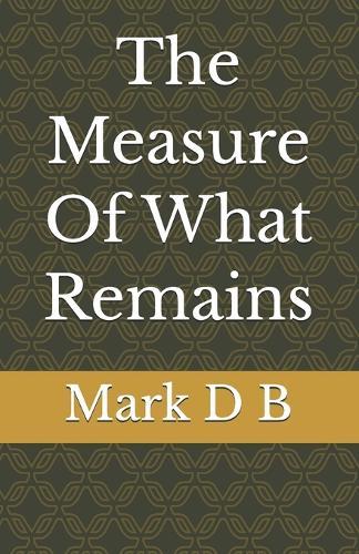 The Measure Of What Remains
