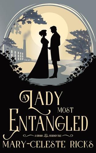 A Lady Most Entangled: A Grimm Regency Tale