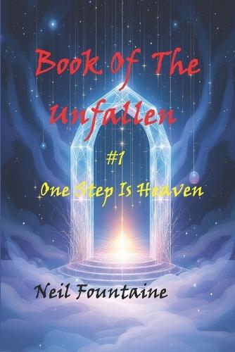 The Book Of The Unfallen: #1 One Step Is Heaven