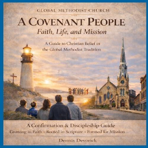 A Covenant People: : Faith, Life, and Mission A Guide to Christian Belief in the Global Methodist Tradition (Fully Illustrated Edition)