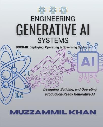 Engineering Generative AI Systems - Book III
