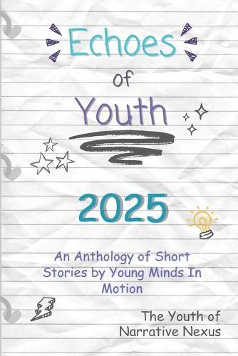 Echoes of Youth: An Anthology of Short Stories by Young Minds in Motion