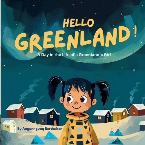 Hello Greenland!: A Day in the Life of a Greenlandic Girl