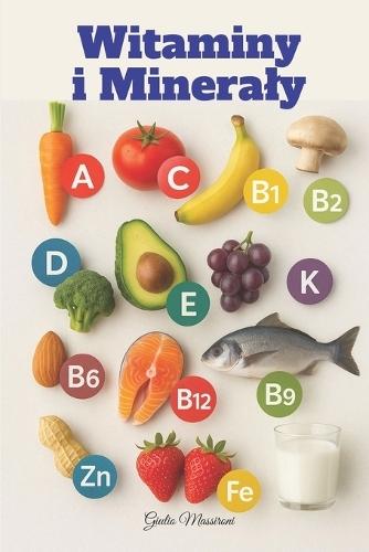 Witaminy i Mineraly: Wszystko, co Musisz Wiedziec o Suplementach, Aby życ Lepiej Każdego Dnia