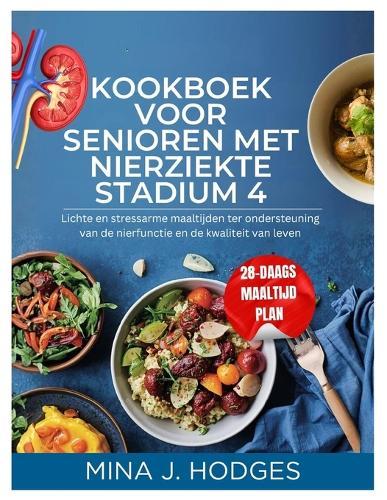 Kookboek voor senioren met nierziekte stadium 4: Lichte en stressarme maaltijden ter ondersteuning van de nierfunctie en de kwaliteit van leven