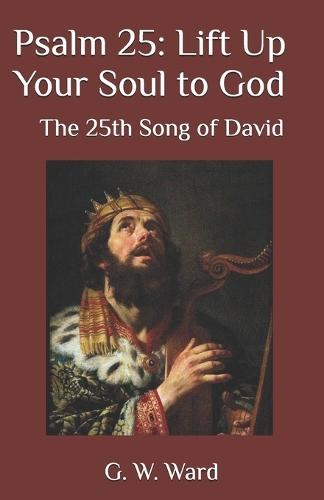 Psalm 25: Lift Up Your Soul to God: The 25th Song of David