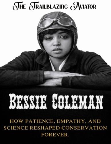 Bessie Coleman: The Trailblazing Aviator. The first Black woman to fly, and the courage that inspired generations
