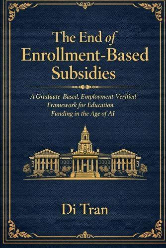 The End of Enrollment-Based Subsidies: A Graduate-Based, Employment-Verified Framework for Education Funding in the Age of AI