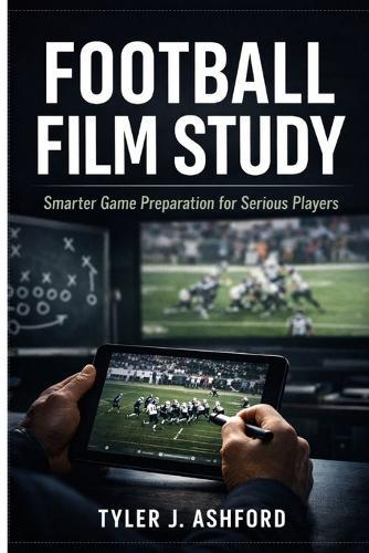 Football film study: Smarter game preparation for serious players