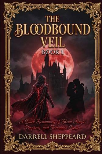 Bloodbound Veil: A Dark Romantasy of Blood Magic, Prophecy, and Forbidden Desire