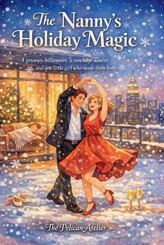 The Nanny's Holiday Magic: A Heartwarming Christmas Romance About Love, Family, and Second Chances