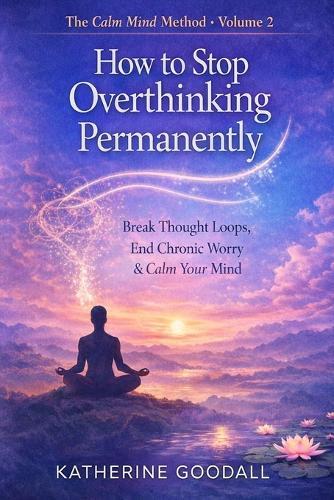 Volume 2 - How to Stop Overthinking Permanently
