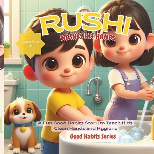 Rushi Washes His Hands: A Fun Good Habits Story to Teach Kids Clean Hands and Hygiene, For Ages 2-5