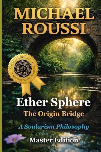 Ether Sphere: The Origin Bridge (Master Edition): A Soularism Philosophy