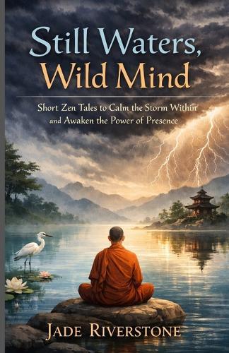 Still waters wild mind short zen tales to calm the storm within and awaken the power of presence
