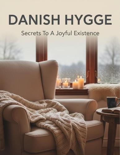 Danish Hygge: Secrets To A Joyful Existence