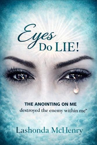 Eyes Do Lie: The Anointing On Me Destroyed The Enemy Within Me