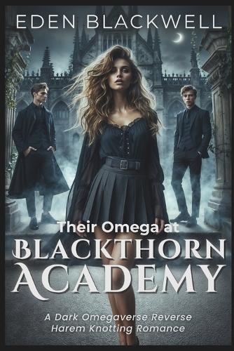 Their Omega at Blackthorn Academy: A Dark Omegaverse Reverse Harem Knotting Romance