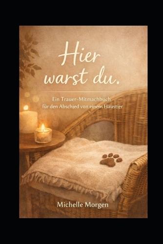 Hier warst du: Ein Trauer-Mitmachbuch für den Abschied von einem Haustier