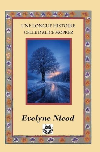 Une longue histoire celle d'Alice Moprez: : Quatre générations, un siècle de secrets