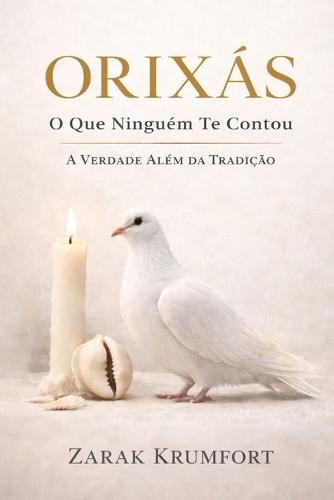Orixás: O Que Ninguém Te Contou. A Verdade Além da Tradição