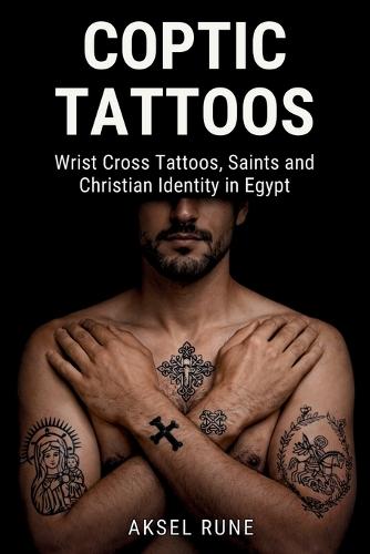 Coptic Tattoos: Wrist cross tattoos, saints and Christian identity in Egypt