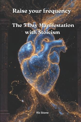 Raise your frequency: The 5-Day Manifestation with Stoicism
