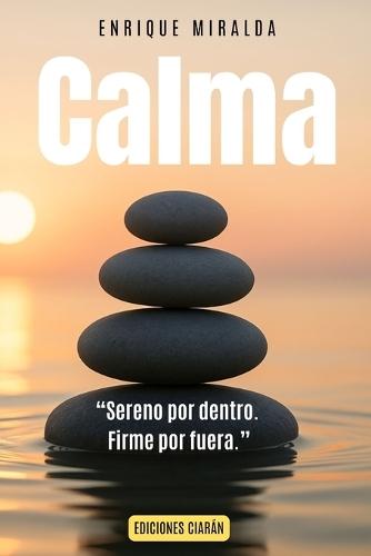 Calma: ""Sereno por dentro. Firme por fuera.""