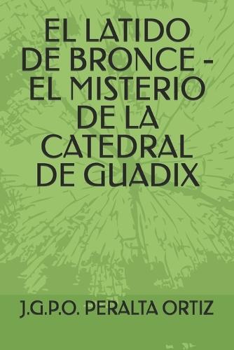 El Latido de Bronce - El Misterio de la Catedral de Guadix