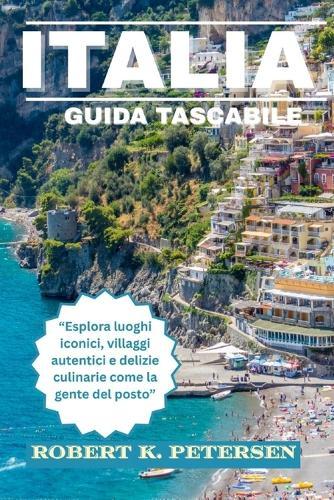 Italia Guida Tascabile: ""Esplora luoghi iconici, villaggi autentici e delizie culinarie come la gente del posto""