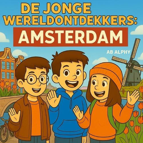 De Jonge Wereldontdekkers: Amsterdam: Ontdek de grachten, fietsen en tulpen in Nederland