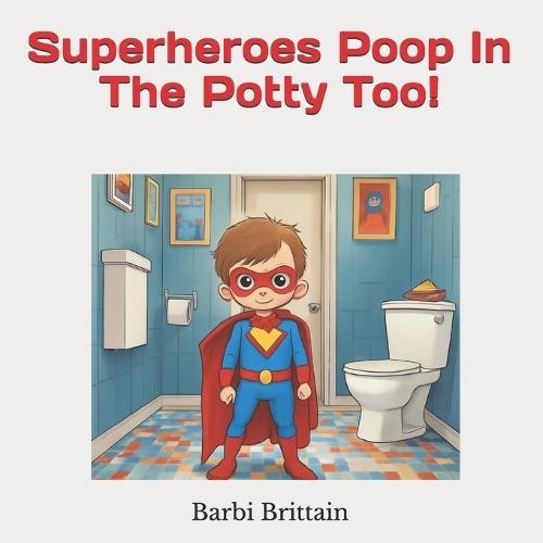Superheroes Poop In The Potty Too!