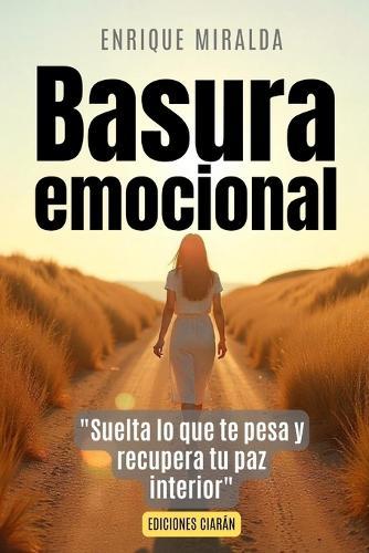 Basura emocional: ""Suelta lo que te pesa y recupera tu paz interior""