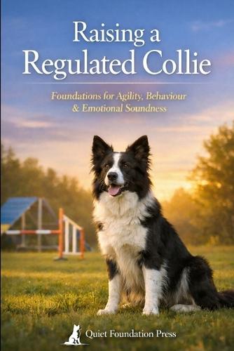 Raising a Regulated Collie: Foundations for Agility, Behaviour & Emotional Soundness
