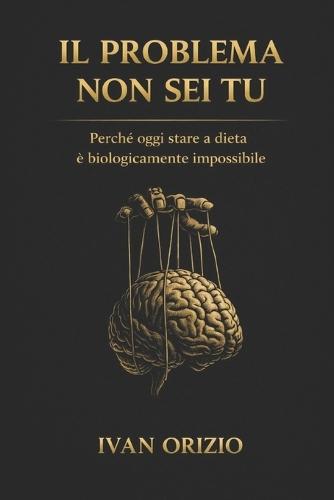 Il Problema Non SEI Tu: Perché oggi stare a dieta è biologicamente impossibile