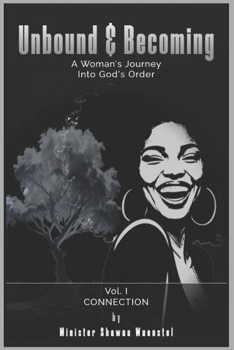Unbound & Becoming - Volume I: A Woman's Journey Into God's Order