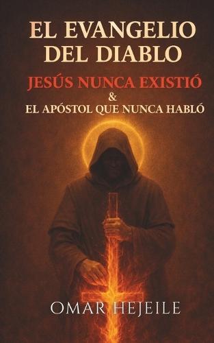 El Evangelio del Diablo, Jesús Nunca Existió & y el Apóstol que Nunca Habló