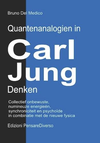 Quantenanalogien in Carl Jungs Denken: Kollektives Unbewusstes, Numinose Energien, Synchronizität und das Psychoide in Verbindung mit der Neuen Physik.