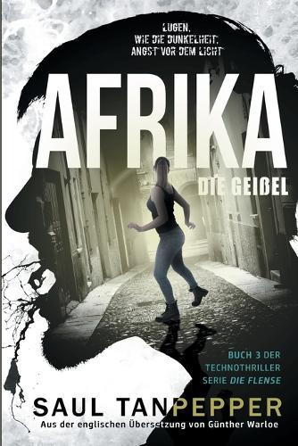 Afrika - Die Geißel: Ein apokalyptischer Techno-Thriller