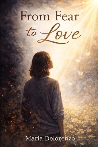 From Fear to Love: Finding Healing, Faith, and Restoration Through God's Grace