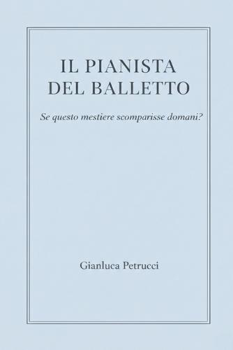 IL PIANISTA DEL BALLETTO - Se questo mestiere sparisse domani?