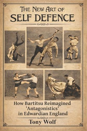 The New Art of Self Defence: How Bartitsu Reimagined ""Antagonistics"" in Edwardian England