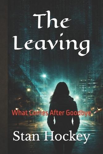 The Leaving: What Comes After Goodbye