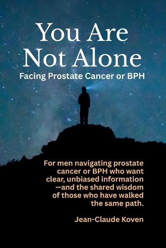 You Are Not Alone: Facing Prostate Cancer or BPH