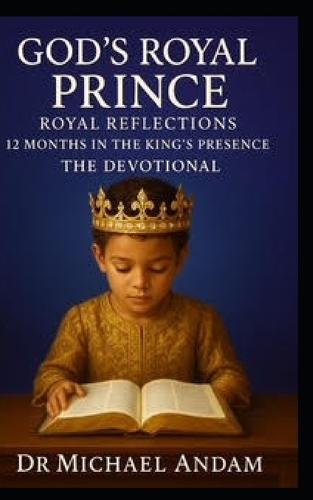 God's Royal Prince Royal Reflections: 12 Months in the King's Presence The Devotional