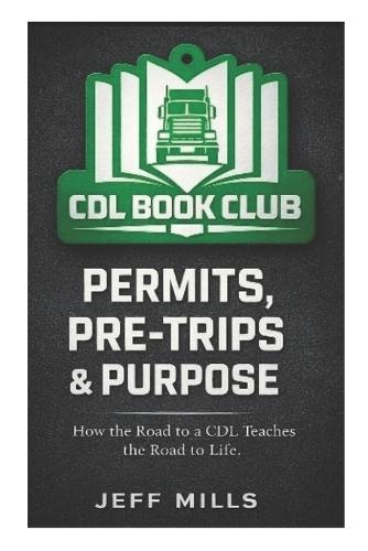 Permits, Pre-Trips & Purpose: How the Road to a CDL Teaches the Road to Life