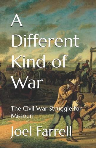 A Different Kind of War: The Civil War Struggle for Missouri